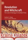 Revolution and Witchcraft: The Code of Ideology in Unsettled Times Gordon C. Chang 9783031176814 Palgrave MacMillan