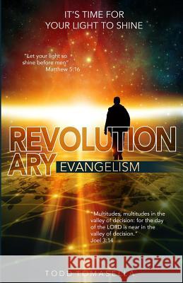 Revolutionary Evangelism: It's Time for Your Light to Shine Todd Tomasella 9781519424259 Createspace Independent Publishing Platform - książka