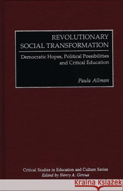 Revolutionary Social Transformation: Democratic Hopes, Political Possibilities and Critical Education Allman, Paula 9780897896672 J F Bergin & Garvey - książka