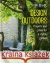 RHS Design Outdoors: Projects & Plans for a Stylish Garden Matthew Keightley 9781784724801 Octopus Publishing Group