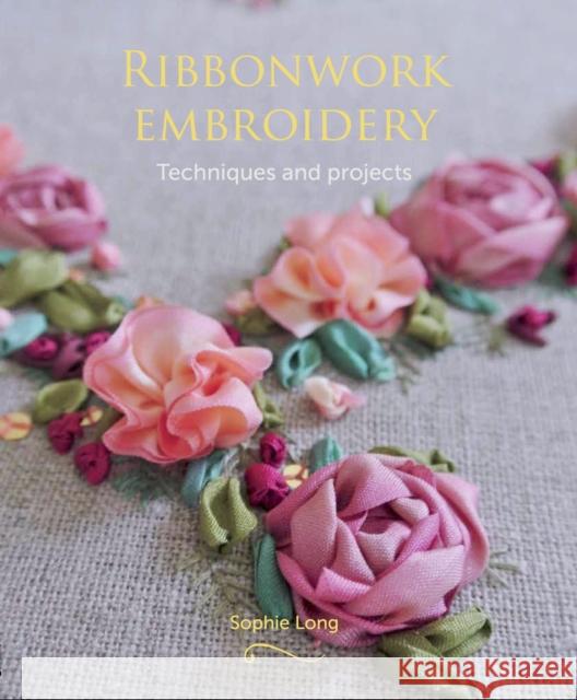 Ribbonwork Embroidery: Techniques and Projects Long, Sophie 9781785002526 The Crowood Press Ltd - książka