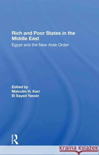 Rich and Poor States in the Middle East: Egypt and the New Arab Order Malcolm H. Kerr El Sayed Yassin Jeswald Salacuse 9780367301521 Routledge - książka