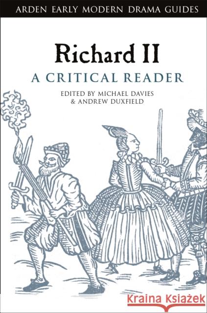 Richard II: A Critical Reader Andrew Duxfield Andrew Hiscock Michael Davies 9781350064553 Arden Shakespeare - książka