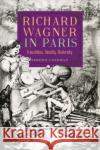 Richard Wagner in Paris: Translation, Identity, Modernity Jeremy Coleman 9781783274420 Boydell Press