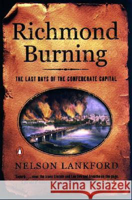 Richmond Burning: The Last Days of the Confederate Capital Nelson D. Lankford 9780142003107 Penguin Books - książka