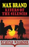 Riders of the Silences Max Brand 9781649730107 Phoenix Rider