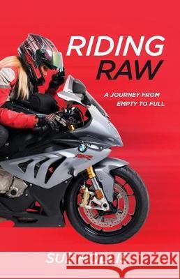 Riding Raw: A Journey from Empty to Full Sue Hollis 9781544511030 Publishing In A Box - książka