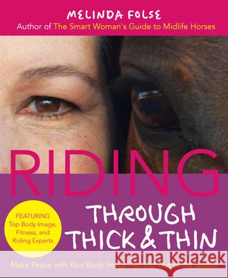 Riding Through Thick and Thin: Make Peace with Your Body and Banish Self-Doubt--In and Out of the Saddle Melinda Folse 9781570766572 Trafalgar Square Publishing - książka