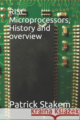 RISC Microprocessors, History and Overview Patrick H. Stakem 9781726803601 Independently Published - książka