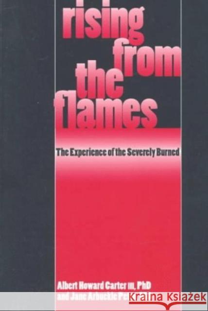 Rising from the Flames: The Experience of the Severly Burned III, Albert Howard Carter 9780812215175 University of Pennsylvania Press - książka