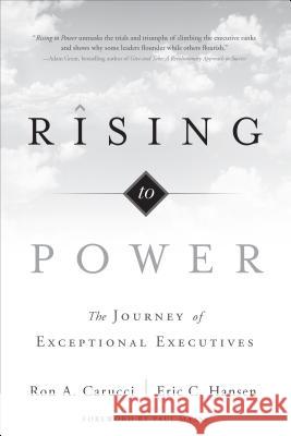 Rising to Power: The Journey of Exceptional Executives Ron A. Carucci, Eric C. Hansen 9781626341081 Greenleaf Book Group LLC - książka