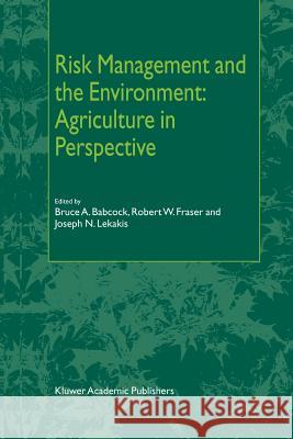 Risk Management and the Environment: Agriculture in Perspective B. a. Babcock R. W. Fraser J. N. Lekakis 9789048161584 Not Avail - książka