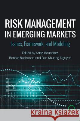 Risk Management in Emerging Markets: Issues, Framework, and Modeling Sabri Boubaker Bonnie Buchanan Duc Khuong Nguyen 9781786354525 Emerald Group Publishing - książka
