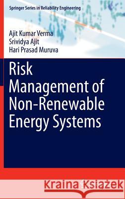 Risk Management of Non-Renewable Energy Systems Ajit Kumar Verma Srividya Ajit Hari Prasad Muruva 9783319160610 Springer - książka