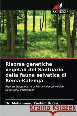 Risorse genetiche vegetali del Santuario della fauna selvatica di Rema-Kalenga Dr Mohammad Zashim Uddin 9786202761345 Edizioni Sapienza - książka