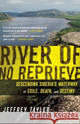 River of No Reprieve: Descending Siberia's Waterway of Exile, Death, and Destiny Jeffrey Tayler 9780618919840 Mariner Books - książka