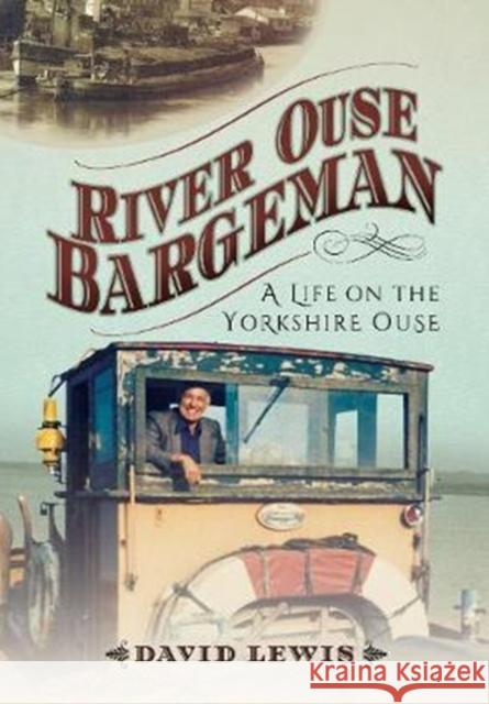 River Ouse Bargeman: A Lifetime on the Yorkshire Ouse David Lewis 9781526716590 Pen & Sword Books - książka