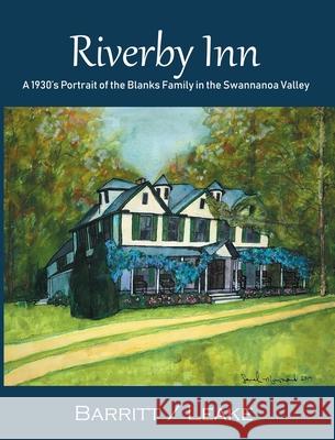 Riverby Inn: A 1930's Portrait of the Blanks Family in the Swannanoa Valley Betty Hedges Barritt Francis Fields Leake Christine Lee Richards 9781734381801 Kwestworks - książka