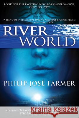 Riverworld: Including to Your Scattered Bodies Go & the Fabulous Riverboat Philip Jose Farmer 9780765326522 Tom Doherty Associates - książka