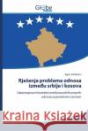 Rjesenja problema odnosa između srbije i kosova Agon Halabaku 9786200589873 Globeedit