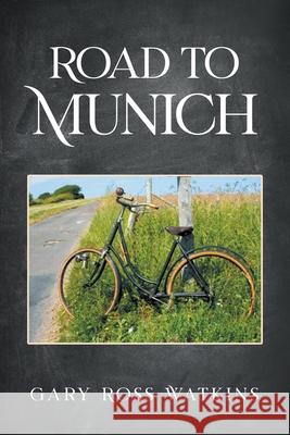 Road to Munich Gary Ross Watkins 9781637286111 Writers Republic LLC - książka