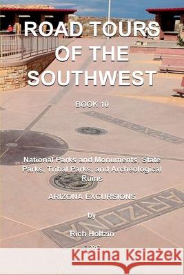Road Tours Of The Southwest, Book 10: National Parks & Monuments, State Parks, Tribal Park & Archeological Ruins Holtzin, Rich 9781981853113 Createspace Independent Publishing Platform - książka