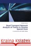 Road Transport Network Analysis of Towns in Oromia Special Zone Deressa, Endalew 9783659720154 LAP Lambert Academic Publishing
