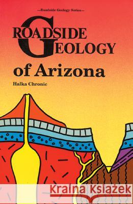 Roadside Geology of Arizona Halka Chronic Chronic 9780878421473 Mountain Press Publishing Company - książka
