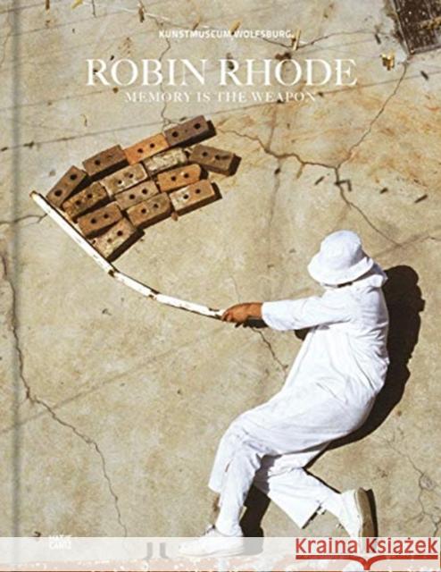 Robin Rhode: Memory Is the Weapon Rhode, Robin 9783775746052 Hatje Cantz - książka