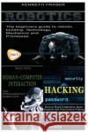 Robotics + Human-Computer Interaction + Hacking Kenneth Fraser 9781530180431 Createspace Independent Publishing Platform