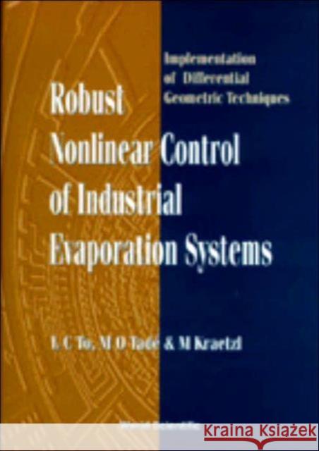 Robust Nonlinear Control of Industrial Evaporation Systems: Implementation of Differential Geometric Techniques Kraetzl, Miro 9789810236144 World Scientific Publishing Company - książka