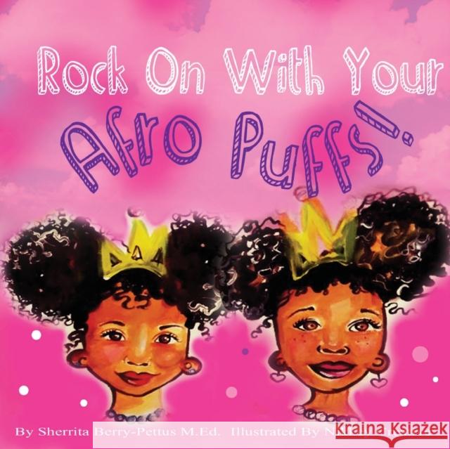 Rock On With Your Afro Puffs Berry-Pettus, Sherrita 9781945342073 Sherrita Berry-Pettus M.Ed. - książka