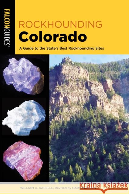 Rockhounding Colorado: A Guide to the State's Best Rockhounding Sites Gary Warren 9781493067909 Falcon Press Publishing - książka