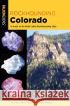 Rockhounding Colorado: A Guide to the State's Best Rockhounding Sites Gary Warren 9781493067909 Falcon Press Publishing
