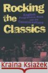 Rocking the Classics: English Progressive Rock and the Counterculture Macan, Edward L. 9780195098877 Oxford University Press