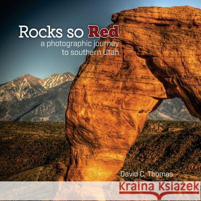 Rocks So Red: a photographic journey to southern Utah Thomas, David C. 9781539303596 Createspace Independent Publishing Platform - książka