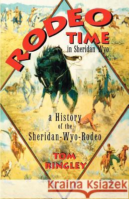 Rodeo Time in Sheridan Wyo Tom Ringley 9781932636048 Pronghorn Press - książka
