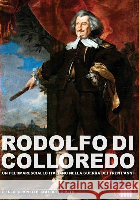 Rodolfo di Colloredo: Un Feldmaresciallo italiano nella Guerra dei Trent'anni Di Colloredo Mels, Pierluigi Romeo 9788893271479 Soldiershop - książka