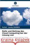 Rolle und Beitrag des Cloud Computing bei der Lösung von Parfait - Landry Mambou 9786204086798 Verlag Unser Wissen