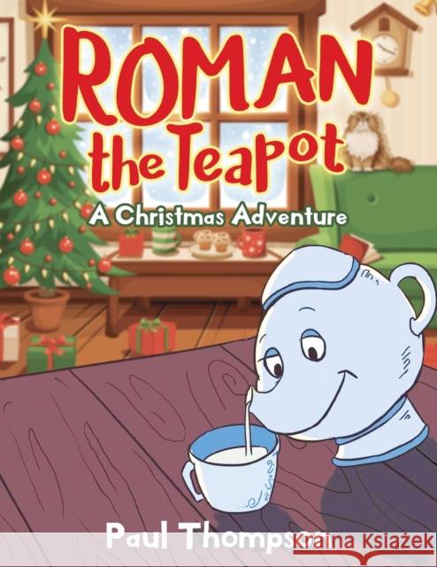 Roman the Teapot: A Christmas Adventure Paul Thompson 9781952027680 New Leaf Media, LLC - książka