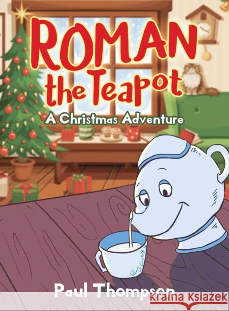 Roman the Teapot: A Christmas Adventure: A Christmas Adventure Paul Thompson 9781952027697 New Leaf Media, LLC - książka