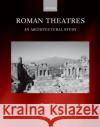 Roman Theatres: An Architectural Study Frank Sear 9780198144694 Oxford University Press, USA