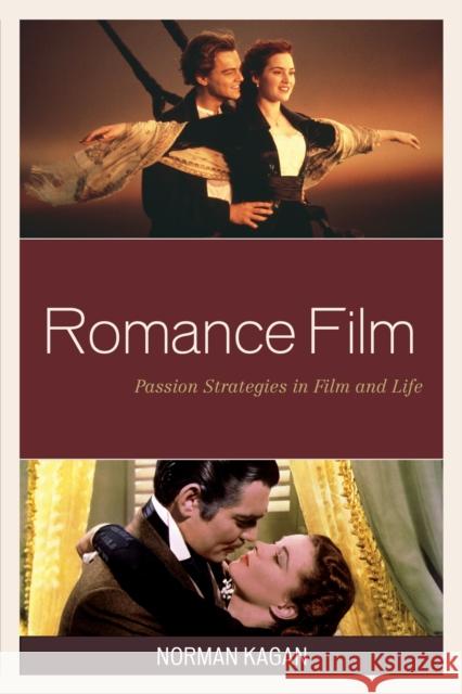 Romance Film: Passion Strategies In Film And Life Kagan, Norman 9780761866619 Hamilton Books - książka