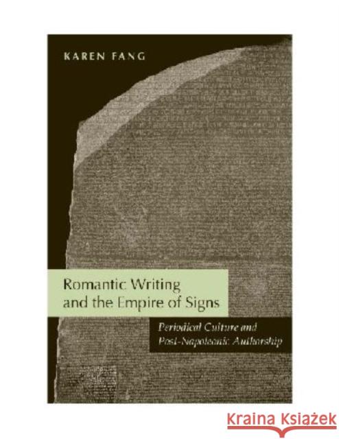 Romantic Writing and the Empire of Signs: Periodical Culture and Post-Napoleonic Authorship Fang, Karen 9780813928746 University of Virginia Press - książka