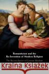 Romanticism and the Re-Invention of Modern Religion Alexander J. B. (University of Toronto) Hampton 9781108452878 Cambridge University Press