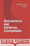 Romantico del Infierno, Compilado Gabriel Jesus Parodi 9781707698363 Independently Published