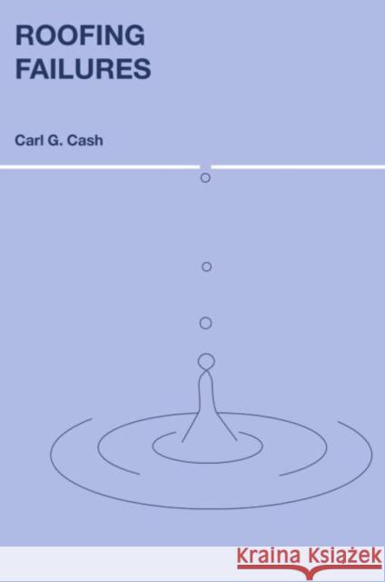 Roofing Failures Carl G. Cash Carl G. Cash  9780415299251 Taylor & Francis - książka