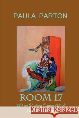 Room 17 Where History Comes Alive Book I--Indians Parton, Paula 9780979481505 Bellissima Publishing - książka