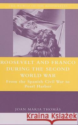 Roosevelt and Franco During the Second World War: From the Spanish Civil War to Pearl Harbor Thomàs, J. 9780230604506 Palgrave MacMillan - książka