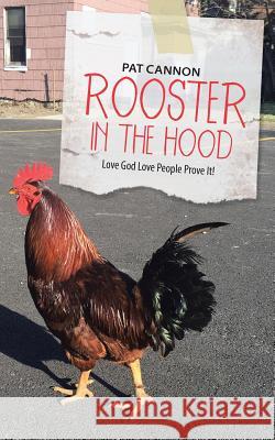 Rooster In the Hood: Love God Love People Prove It! Cannon, Pat 9781512758214 WestBow Press - książka